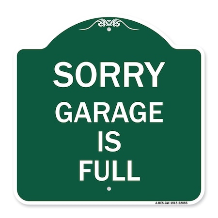 Signmission Designer Series Sign-Sorry Garage Is Full, Green & White Aluminum Sign, 18" x 18", GW-1818-22885 A-DES-GW-1818-22885
